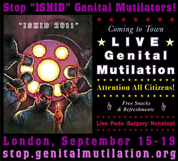 Stop_ISHID_banner2_350.jpg, Sep 2011 Stop 'ISHID' Genital Mutilators! London, September 15-19 -- /> stop.genitalmutilation.org